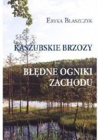 Kaszubskie brzozy. Błędne ogniki Zachodu - Eryka Blaszczyk