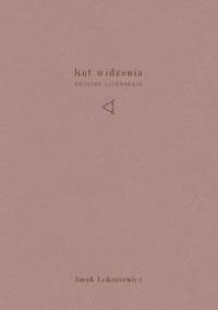 Kąt widzenia. Notatki literackie - Jacek Łukasiewicz