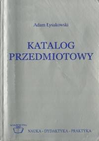 Katalog przedmiotowy. Część I: Teoria - Adam Łysakowski