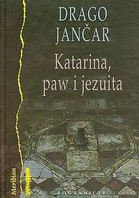 Katarina, paw i jezuita - Drago Jančar