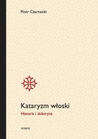 Kataryzm włoski. Historia i doktryna - Piotr Czarnecki