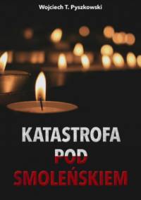 Katastrofa pod Smoleńskiem - T. Pyszkowski Wojciech