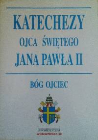 Katechezy Ojca Świętego Jana Pawła II. Bóg Ojciec