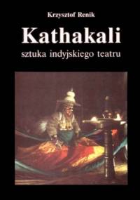 Kathakali. Sztuka indyjskiego teatru - Krzysztof Renik