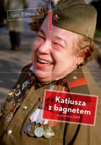 Katiusza z bagnetem. 14 sekretów ZSRR - Igor T. Miecik