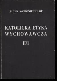 Katolicka Etyka Wychowawcza (t.2/1) - Jacek Woroniecki