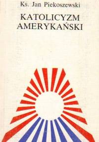 Katolicyzm amerykański - Ks. Jan Piekoszewski