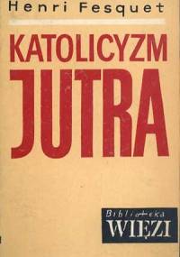 Katolicyzm jutra - Henri Fesquet