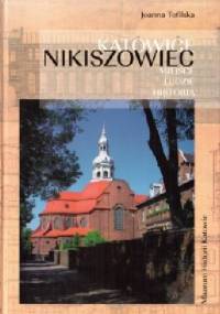 Katowice Nikiszowiec. Miejsca. Ludzie. Historia - Joanna Tofilska