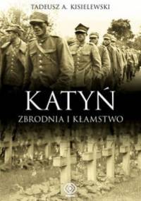 Katyń. zbrodnia i kłamstwo - Tadeusz A. Kisielewski