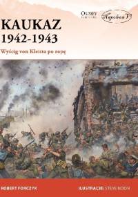 Kaukaz 1942-1943. Wyścig von Kleista po ropę - Robert Forczyk