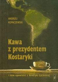 Kawa z prezydentem Kostaryki - Andrzej Kopaczewski