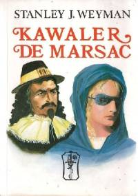 Kawaler de Marsac: przygody francuskiego szlachcica - Stanley J. Weyman