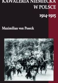 Kawaleria niemiecka w Polsce 1914-1915. - Maximilian von Poseck