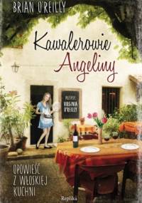 Kawalerowie Angeliny. Opowieść z włoskiej kuchni - Brian O'Reilly