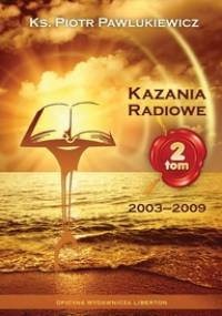 Kazania radiowe. Tom 2 (2003-2009). - Ks. Piotr Pawlukiewicz