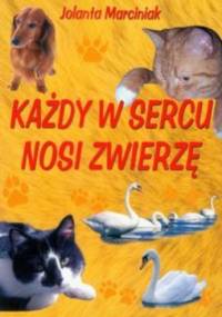 Każdy w sercu nosi zwierzę - Jolanta Marciniak
