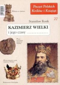 Kazimierz Wielki i jego czasy - Stanisław Rosik