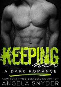 Keeping Her: A Dark Romance - Angela Snyder
