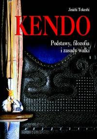 Kendo. Podstawy, filozofia i zasady walki. - JInichi Tokeshi