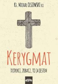 Kerygmat. Dotknij, zobacz, to Ja jestem - ks. Michał Olszewski SCJ