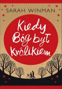 Kiedy Bóg był królikiem - Sarah Winman
