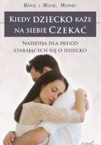Kiedy dziecko każe na siebie czekać - Marie i Michel Mornet