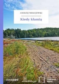 Kiedy kłamią - Andrzej Niemojewski