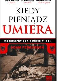 Kiedy pieniądz umiera. Koszmarny sen o hiperinflacji - Adam Fergusson