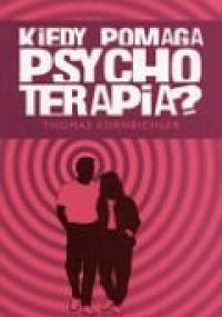 Kiedy pomaga psychoterapia - Thomas Kornbichler