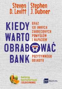 Kiedy warto obrabować bank - Steven D. Levitt, Stephen J. Dubner