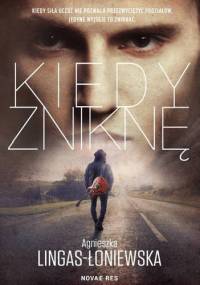 Kiedy zniknę - Agnieszka Lingas-Łoniewska