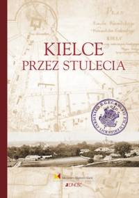 Kielce przez stulecia - praca zbiorowa