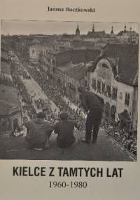 Kielce z tamtych lat - Janusz Buczkowski