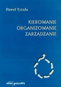 Kierowanie. Organizowanie. zarządzanie - Paweł Tyrała