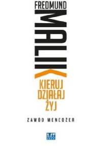 Kieruj Działaj Żyj Zawód Menedżer - Fredmund Malik