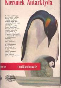 Kierunek Antarktyda - Czesław Centkiewicz, Alina Centkiewicz