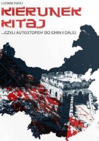 Kierunek Kitaj, czyli autostopem do Chin i dalej - Ludwik Papaj