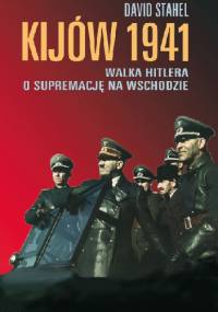Kijów 1941. Walka Hitlera o supremację na Wschodzie - David Stahel