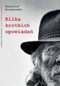 Kilka krótkich opowiadań - Krzysztof Wiczanowski