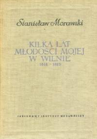 Kilka lat młodości mojej w Wilnie 1818-1825 - Stanisław Morawski