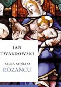 Kilka myśli o Różańcu - Jan Twardowski