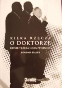 Kilka rzeczy o Doktorze, które trzeba o nim wiedzieć - Bogdan Białek