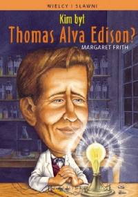 Kim był Thomas Alva Edison? - Margaret Frith