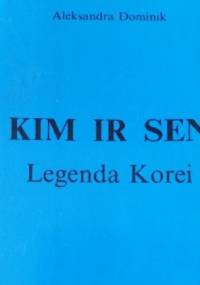 Kim Ir Sen. Legenda Korei. - Aleksandra Dominik