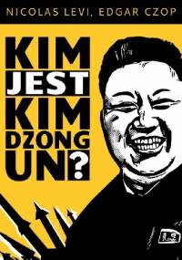 Kim jest Kim Dzong Un? - Nicolas Levi, Edgar Czop