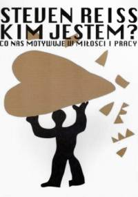 KIM JESTEM? CO NAS MOTYWUJE W MIŁOŚCI I W PRACY - Steven Reiss