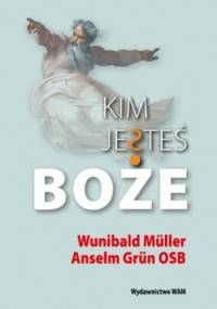 Kim jesteś Boże? - Anselm Grun, Wunibald Muller