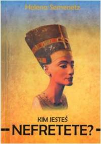 Kim jesteś Nefretete? - Helena Semenetz