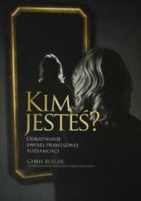 Kim Jesteś? Odkrywanie Swojej Prawdziwej Tożsamości - Chris Butler